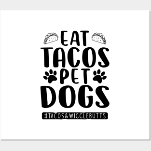 eat tacos pet dogs tacos and wigglebutts Posters and Art